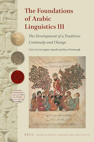 The Foundations of Arabic Linguistics III (The development of a tradition: Continuity and change) by Georgine Ayoub, Kees Versteegh, 9789004363465