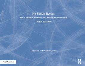 No Plastic Sleeves (The Complete Portfolio and Self-Promotion Guide) by Larry Volk, Danielle Currier, 9780367151102