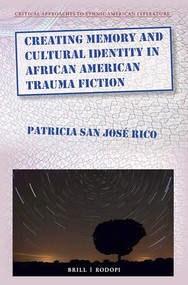 Creating Memory and Cultural Identity in African American Trauma Fiction by Patricia San José Rico, 9789004364097