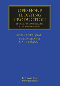 Offshore Floating Production (Legal and Commercial Risk Management) by Max Lemanski, Simon Moore, Stuart Beadnall, 9781032153810