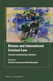Biolaw and International Criminal Law (Towards Interdisciplinary Synergies) by Caroline Fournet, Anja Matwijkiw, 9789004364431