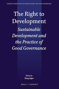 The Right to Development (Sustainable Development and the Practice of Good Governance) by Xigen Wang, 9789004364448