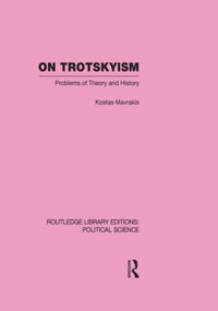 On Trotskyism (Routledge Library Editions: Political Science Volume 58) by Kostas Mavrakis, 9780415556002