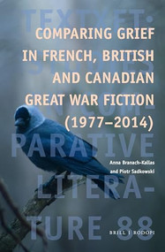 Comparing Grief in French, British and Canadian Great War Fiction (1977-2014) by Anna Branach-Kallas, Piotr Sadkowski, 9789004364776