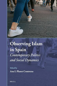 Observing Islam in Spain (Contemporary Politics and Social Dynamics) by Ana I. Planet Contreras, 9789004364981