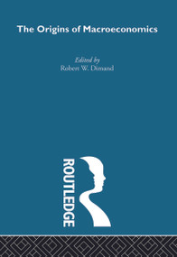 Origins of Macroeconomics by Robert W Dimand, 9780415553346