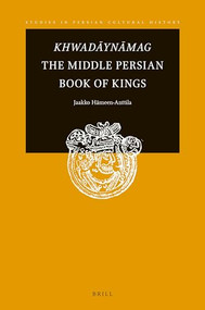 Khwadāynāmag The Middle Persian Book of Kings by Jaakko Hämeen-Anttila, 9789004365469