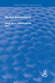 The Park Avenue Cubists (Gallatin, Morris, Frelinghuysen and Shaw) by Robert S. Lubar, Debra Bricker Balken, 9781138719293