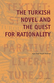 The Turkish Novel and the Quest for Rationality by Ayse Ozge Kocak Hemmat, 9789004366039