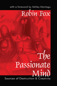 The Passionate Mind (Sources of Destruction and Creativity) by Robin Fox, 9781138537354