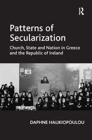 Patterns of Secularization (Church, State and Nation in Greece and the Republic of Ireland) by Daphne Halikiopoulou, 9781409403456