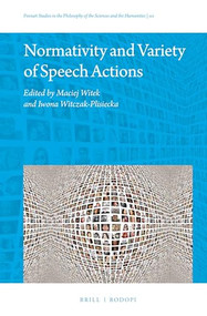 Normativity and Variety of Speech Actions by Maciej Witek, Iwona Witczak-Plisiecka, 9789004366503