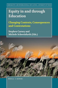 Equity in and through Education (Changing Contexts, Consequences and Contestations) by Stephen Carney, Michele Schweisfurth, 9789004366732