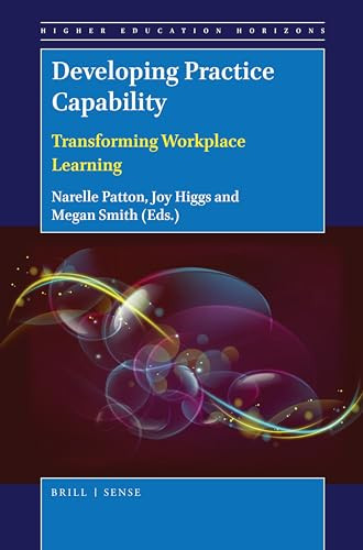 Developing Practice Capability (Transforming Workplace Learning) by Narelle Patton, Joy Higgs, Megan Smith, 9789004366909