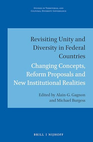 Revisiting Unity and Diversity in Federal Countries (Changing Concepts, Reform Proposals and New Institutional Realities) by Alain-G Gagnon, MIchael Burgess, 9789004367173