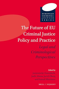 The Future of EU Criminal Justice Policy and Practice (Legal and Criminological Perspectives) by Jannemieke Ouwerkerk, Judit Altena, Jacob Öberg, Samuli Miettinen, 9789004367364