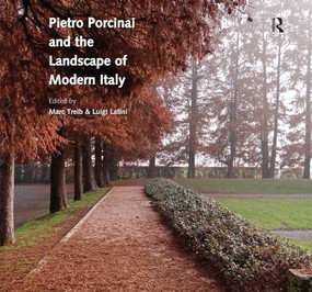 Pietro Porcinai and the Landscape of Modern Italy by Marc Treib, Luigi Latini, 9781472460004