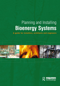 Planning and Installing Bioenergy Systems (A Guide for Installers, Architects and Engineers) by German Solar Energy Society, Ecofys, 9781138381834