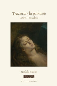 Traverser la peinture. Diderot - Baudelaire (French Edition) by Nathalie Kremer, 9789004367937