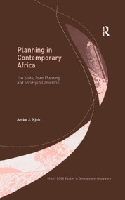 Planning in Contemporary Africa (The State, Town Planning and Society in Cameroon) by Ambe J. Njoh, 9780754633464