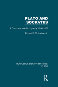 Plato and Socrates (RLE: Plato) (A Comprehensive Bibliography 1958-1973.) by Richard McKirahan, 9780415627702