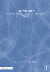 Play with Sound (Manual for Electronic Musicians and Other Sound Explorers) by Tommaso Rosati, Timothy Hsu, 9781032796833