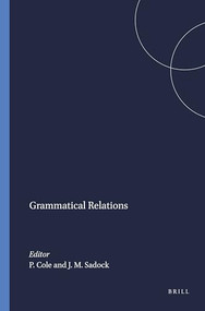 Grammatical Relations by Peter Cole, Jerrold M. Sadock, 9789004368521