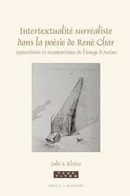 Intertextualité surréaliste dans la poésie de René Char (Apparitions et réapparitions de l'image d'Artine) (French Edition) by Julie S. Kleiva, 9789004368774