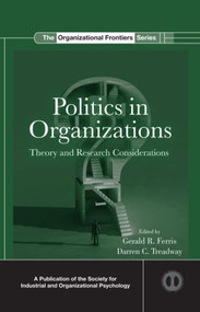 Politics in Organizations (Theory and Research Considerations) by Gerald R. Ferris, Darren C. Treadway, 9780415882132