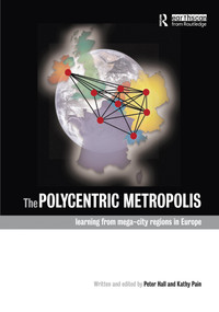 The Polycentric Metropolis (Learning from Mega-City Regions in Europe) by Sir Peter Hall, Kathy Pain, 9781844077472