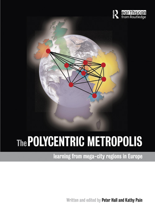 The Polycentric Metropolis (Learning from Mega-City Regions in Europe) by Sir Peter Hall, Kathy Pain, 9781844077472