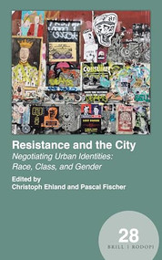 Resistance and the City (Negotiating Urban Identities: Race, Class, and Gender) by Christoph Ehland, Pascal Fischer, 9789004369290
