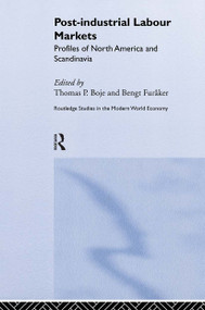 Post-industrial Labour Markets (Profiles of North America and Scandinavia) by Thomas Boje, Bengt Furåker, 9780415218092