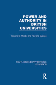 Power & Authority in British Universities by Graeme Moodie, Rowland Eustace, 9780415685122