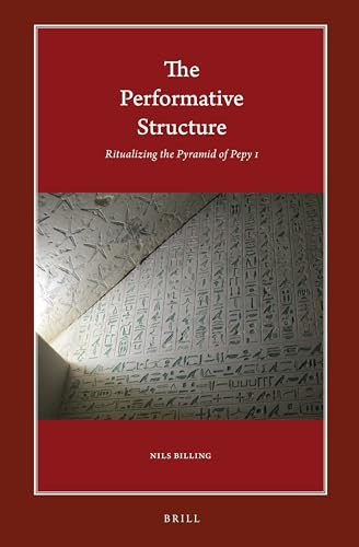 The Performative Structure (Ritualizing the Pyramid of Pepy I) by Nils Billing, 9789004372368