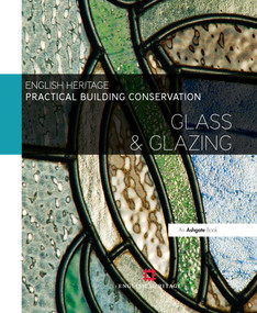 Practical Building Conservation: Glass and Glazing by Historic England, 9780754645573
