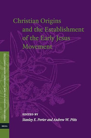 Christian Origins and the Establishment of the Early Jesus Movement by Stanley E. Porter, Andrew W. Pitts, 9789004372696