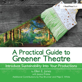 A Practical Guide to Greener Theatre (Introduce Sustainability Into Your Productions) by Ellen Jones, 9781138473348