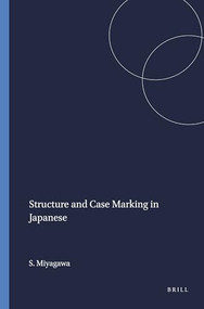 Structure and Case Marking in Japanese by Shigeru Miyagawa, 9789004373242
