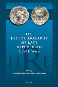 The Historiography of Late Republican Civil War by Carsten Hjort Lange, Frederik Juliaan Vervaet, 9789004373594
