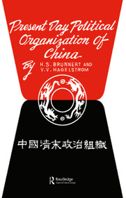 Present Day Political Organization of China by H.S. Brunnert, V.V. Hagelstrom, 9780700710188