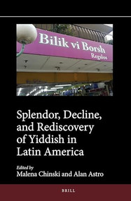 Splendor, Decline, and Rediscovery of Yiddish in Latin America by Malena Chinski, Alan Astro, 9789004373808