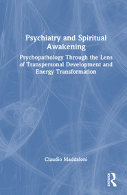Psychiatry and Spiritual Awakening (Psychopathology Through the Lens of Transpersonal Development and Energy Transformation) by Claudio Maddaloni, 9781041148555