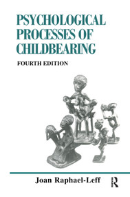 The Psychological Processes of Childbearing (Fourth Edition) by Joan Raphael-Leff, 9780367328597