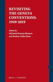 Revisiting the Geneva Conventions: 1949-2019 by Md. Jahid Hossain Bhuiyan, Borhan Uddin Khan, 9789004375536