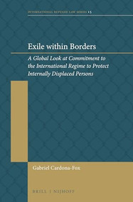 Exile within Borders (A Global Look at Commitment to the International Regime to Protect Internally Displaced Persons) by Gabriel Cardona-Fox, 9789004375550