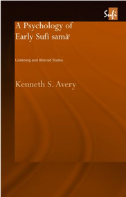A Psychology of Early Sufi Samâ` (Listening and Altered States) by Kenneth S. Avery, 9780415311069