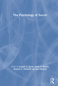 The Psychology of Soccer by Joseph Dixon, Jamie Barker, Richard Thelwell, Ian Mitchell, 9780367350277