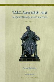 T.M.C. Asser (1838-1913) (2 vols.) ('In Quest of Liberty, Justice, and Peace') by Arthur Eyffinger, 9789004375727
