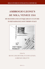 Ambrogio Leone's De Nola, Venice 1514 (Humanism and Antiquarian Culture in Renaissance Southern Italy) by Fernando Loffredo, Eugenio Imbriani, Stephen Parkin, Giuliana Vitale, Bianca de Divitiis, Fulvio Lenzo, Lorenzo Miletti, 9789004375772